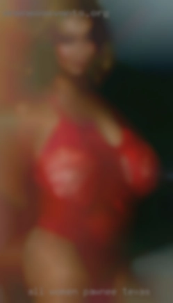 All women above 30 yrs in Pawnee, Texas of age  welcome.