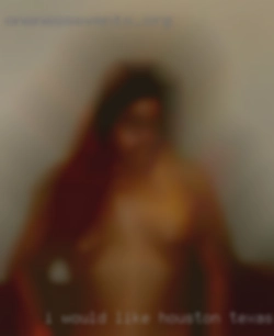I would in Houston, Texas like a lady who enjoys  sex.