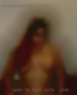 Open fuck wife in Utah to many possibilities.